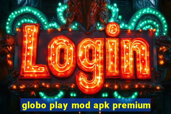 globo play mod apk premium